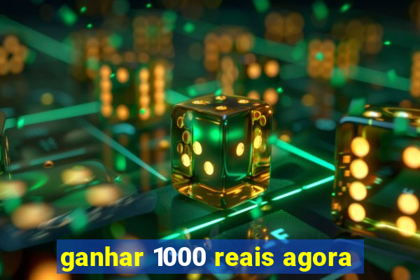 ganhar 1000 reais agora